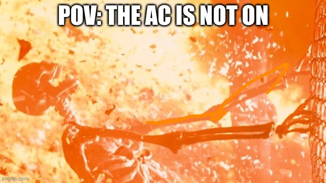 Heatwave | POV: THE AC IS NOT ON | image tagged in heatwave | made w/ Imgflip meme maker
