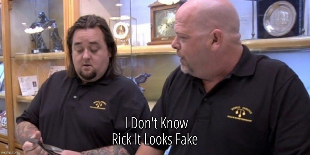 I Don't Know Rick It Looks Fake | I Don't Know Rick It Looks Fake | image tagged in i don't know rick it looks fake | made w/ Imgflip meme maker