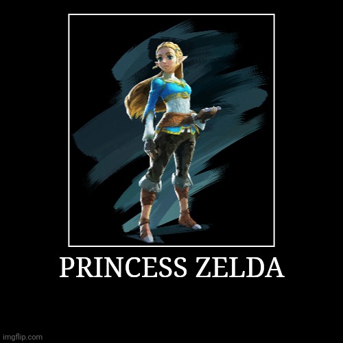 Princess Zelda | PRINCESS ZELDA | | image tagged in demotivationals,the legend of zelda,princess zelda | made w/ Imgflip demotivational maker