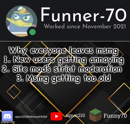 Funner-70’s Announcement | Why everyone leaves msmg
1. New users getting annoying
2. Site mod’s strict moderation 
3. Msmg getting too old | image tagged in funner-70 s announcement | made w/ Imgflip meme maker