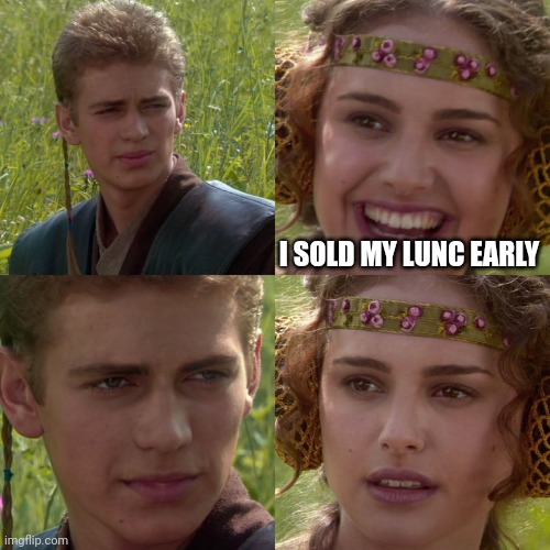PadméLUNC | I SOLD MY LUNC EARLY | image tagged in anakin padme 4 panel | made w/ Imgflip meme maker