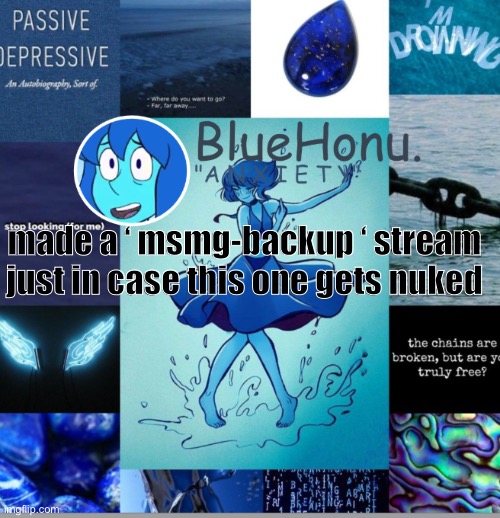 now i gotta get ready for school | made a ‘ msmg-backup ‘ stream just in case this one gets nuked | image tagged in bluehonu's depresso lapis temp | made w/ Imgflip meme maker