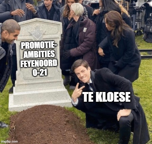 Grant Gustin over grave | PROMOTIE-
AMBITIES FEYENOORD 
O-21; TE KLOESE | image tagged in grant gustin over grave | made w/ Imgflip meme maker