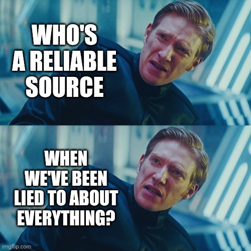 Gotta dig deep for the truth. | WHO'S A RELIABLE SOURCE; WHEN WE'VE BEEN LIED TO ABOUT EVERYTHING? | image tagged in i don't care if you win i just need x to lose | made w/ Imgflip meme maker