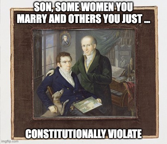 Constitutionally violate | SON, SOME WOMEN YOU MARRY AND OTHERS YOU JUST ... CONSTITUTIONALLY VIOLATE | image tagged in women,father and son | made w/ Imgflip meme maker
