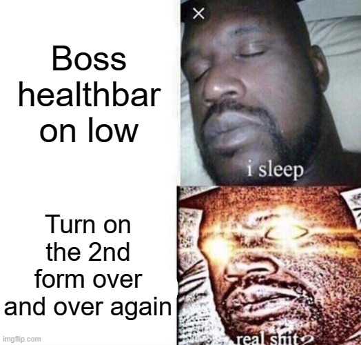 Gamer Worst Nightmare's (Chapter 1) | Boss healthbar on low; Turn on the 2nd form over and over again | image tagged in i sleep real shit | made w/ Imgflip meme maker