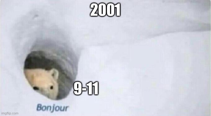 9-11 bonjour bear. | 2001; 9-11 | image tagged in bonjour bear,9-11 | made w/ Imgflip meme maker