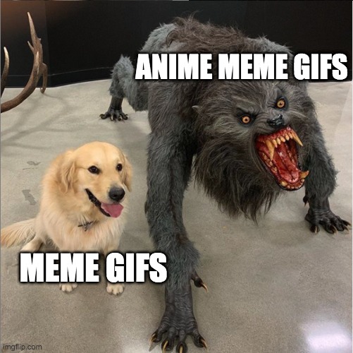 gifs | ANIME MEME GIFS; MEME GIFS | image tagged in dog vs werewolf | made w/ Imgflip meme maker