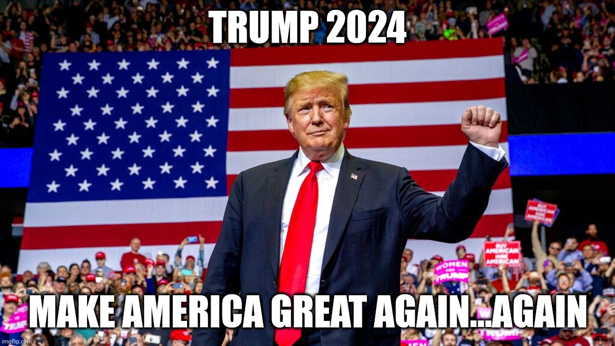 MAGAA 2024 | TRUMP 2024; MAKE AMERICA GREAT AGAIN...AGAIN | image tagged in 2024 election,donald trump,maga,memes,political humor,make america great again | made w/ Imgflip meme maker