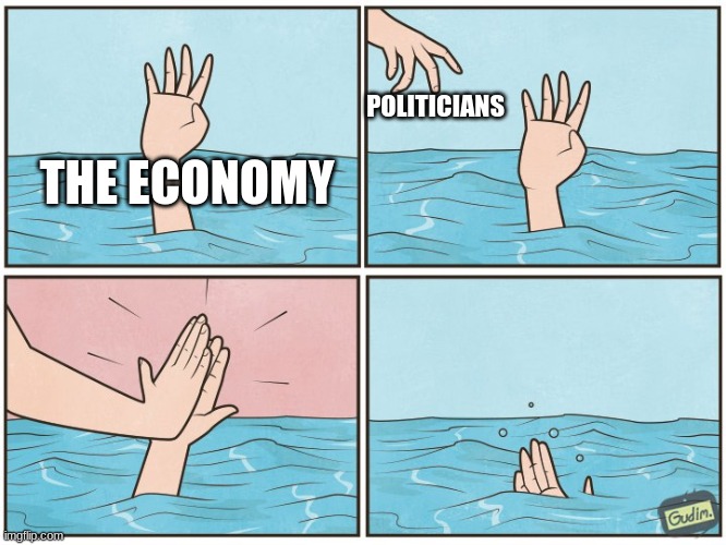 High five drown | POLITICIANS; THE ECONOMY | image tagged in high five drown | made w/ Imgflip meme maker