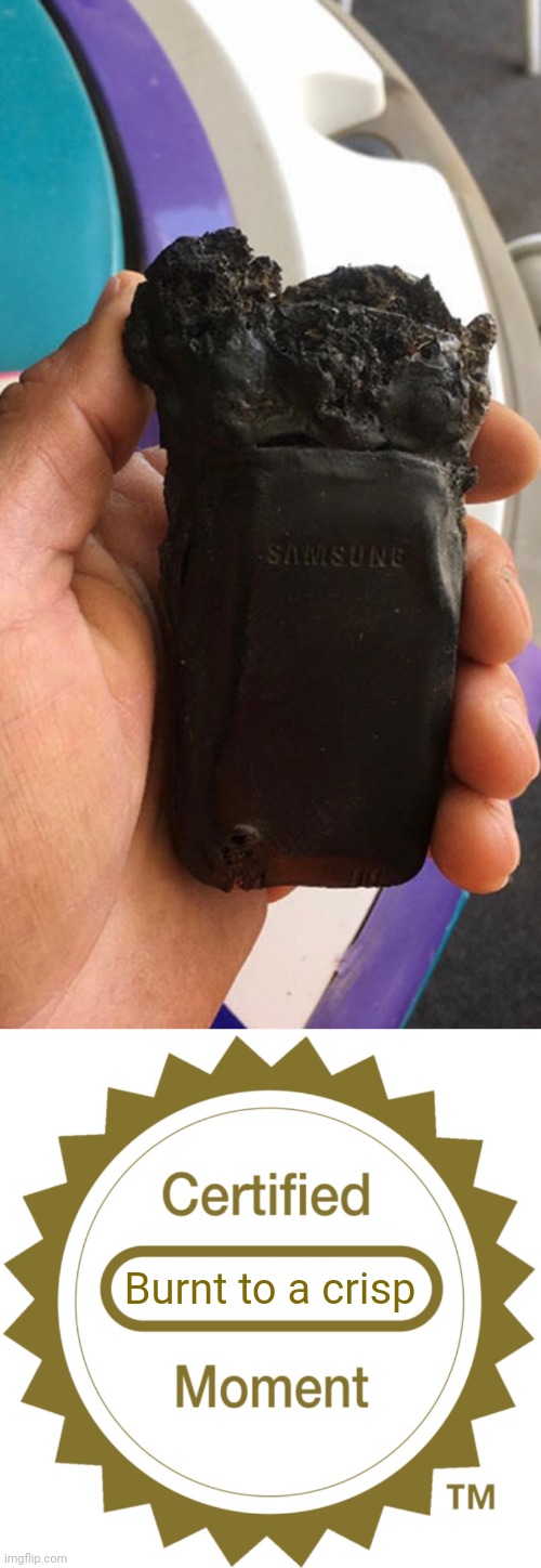 Burnt Samsung | Burnt to a crisp | image tagged in certified moment,burnt,samsung,memes,meme,fail | made w/ Imgflip meme maker