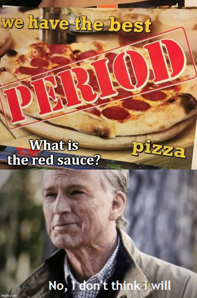 Might want to rethink that ad. | What is the red sauce? | image tagged in no i dont think i will,you had one job | made w/ Imgflip meme maker