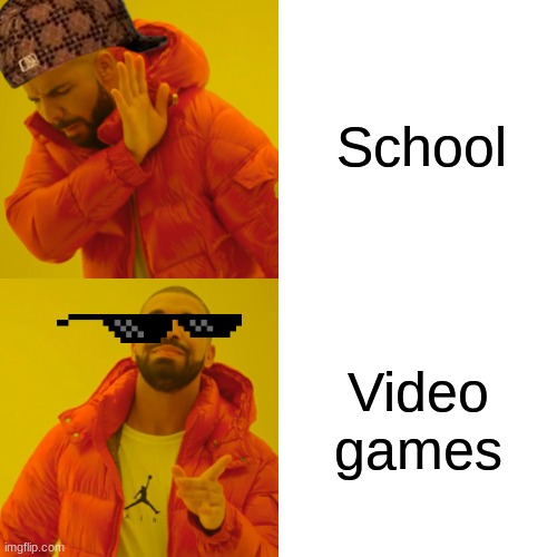 Drake Hotline Bling | School; Video games | image tagged in memes,drake hotline bling | made w/ Imgflip meme maker