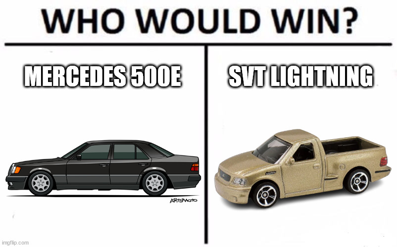 Who Would Win? |  MERCEDES 500E; SVT LIGHTNING | image tagged in memes,who would win | made w/ Imgflip meme maker