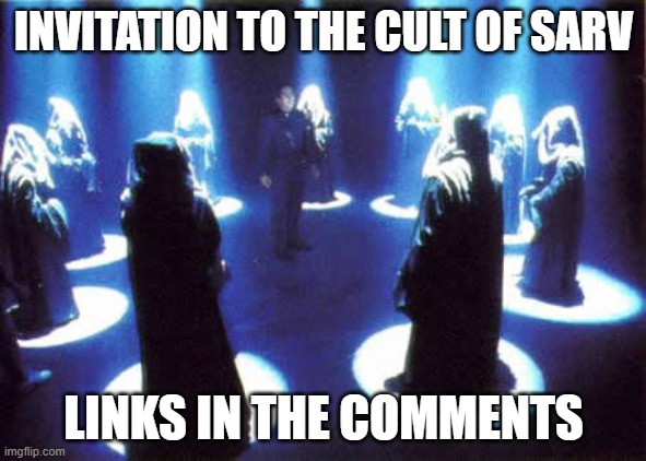 Invitation to the Cult of Sarv | INVITATION TO THE CULT OF SARV; LINKS IN THE COMMENTS | image tagged in cult | made w/ Imgflip meme maker
