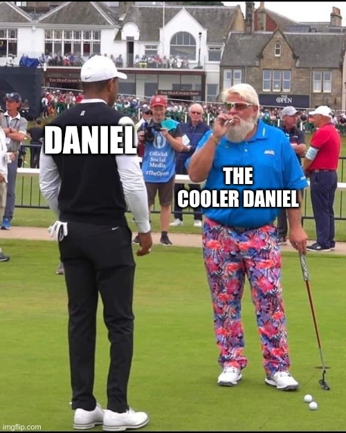 The cooler daniel meme redone | DANIEL; THE COOLER DANIEL | image tagged in john daly and tiger woods | made w/ Imgflip meme maker