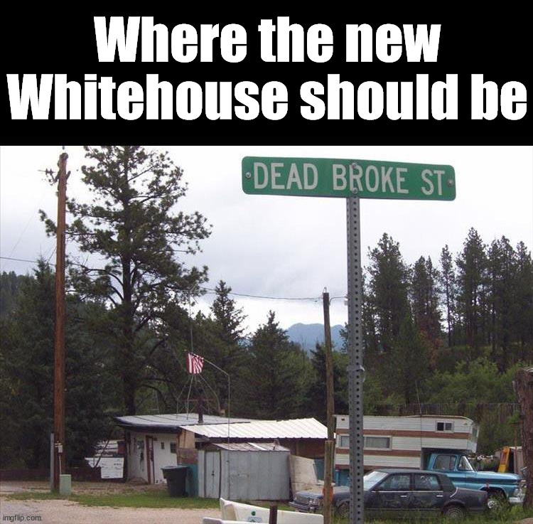 They spend my money on stuff I would not pay for. | Where the new Whitehouse should be | image tagged in political meme,money money | made w/ Imgflip meme maker