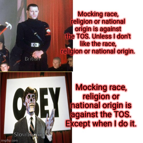 Mocking race, religion or national origin is against the TOS. Unless I don't like the race, religion or national origin. Mocking race, relig | made w/ Imgflip meme maker