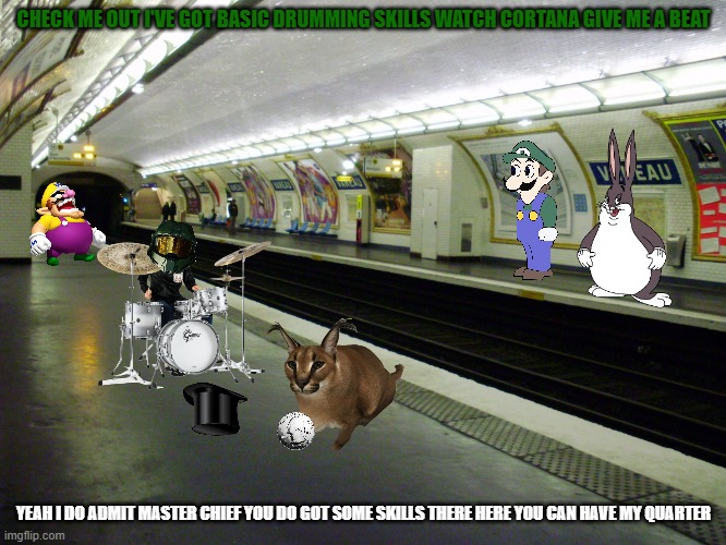 master chief's got some talent | CHECK ME OUT I'VE GOT BASIC DRUMMING SKILLS WATCH CORTANA GIVE ME A BEAT; YEAH I DO ADMIT MASTER CHIEF YOU DO GOT SOME SKILLS THERE HERE YOU CAN HAVE MY QUARTER | image tagged in subway platform,halo,microsoft,memes,drummer | made w/ Imgflip meme maker