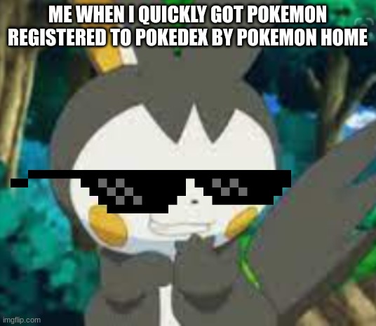 me be like | ME WHEN I QUICKLY GOT POKEMON REGISTERED TO POKEDEX BY POKEMON HOME | image tagged in smirk | made w/ Imgflip meme maker