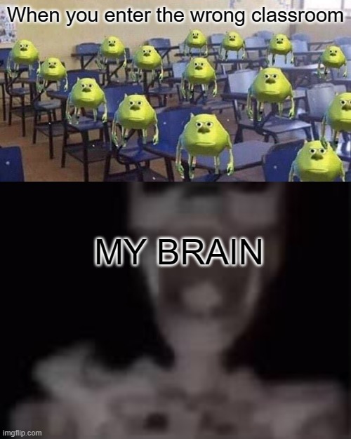 WHEN YOU ENTER WRONG CLASS | When you enter the wrong classroom; MY BRAIN | image tagged in luigi | made w/ Imgflip meme maker