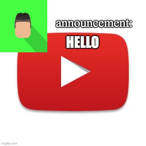 Kyrian247 announcement | HELLO | image tagged in kyrian247 announcement | made w/ Imgflip meme maker