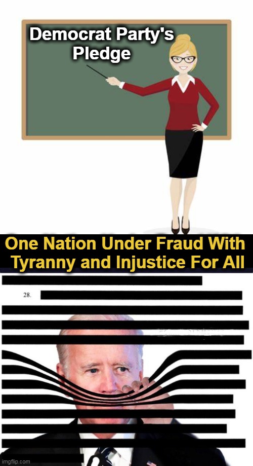 One Nation Under Fraud With Tyranny & Injustice For All | Democrat Party's
Pledge; One Nation Under Fraud With 
Tyranny and Injustice For All | image tagged in politics,democrat party,joe biden,pledge,tyranny,imgflip humor | made w/ Imgflip meme maker