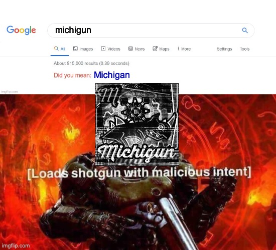 michigun | michigun; Michigan | image tagged in did you mean,loads shotgun with malicious intent | made w/ Imgflip meme maker