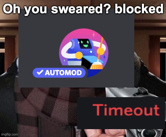 AutoMod be like | Oh you sweared? blocked | image tagged in discord | made w/ Imgflip meme maker