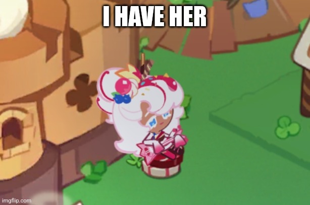 I HAVE HER | made w/ Imgflip meme maker