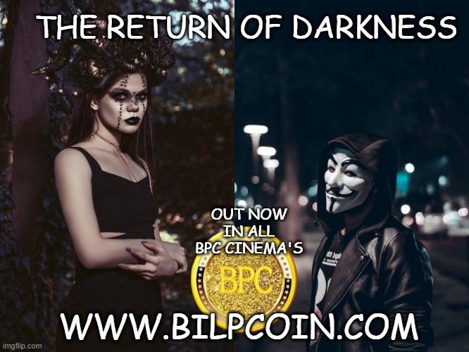 THE RETURN OF DARKNESS; OUT NOW IN ALL BPC CINEMA'S; WWW.BILPCOIN.COM | made w/ Imgflip meme maker