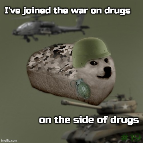 I've joined the war on drugs; on the side of drugs | made w/ Imgflip meme maker