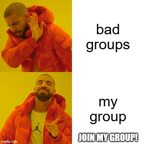 join my group from roblox | bad groups; my group; JOIN MY GROUP! | image tagged in memes,drake hotline bling | made w/ Imgflip meme maker