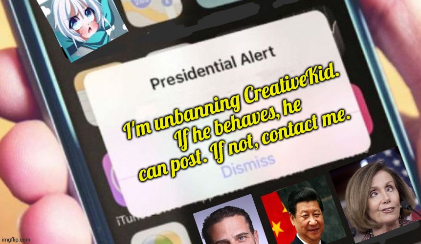 Jackass Presidential Alert | I'm unbanning CreativeKid. If he behaves, he can post. If not, contact me. | image tagged in jackass presidential alert,stop it get some help | made w/ Imgflip meme maker