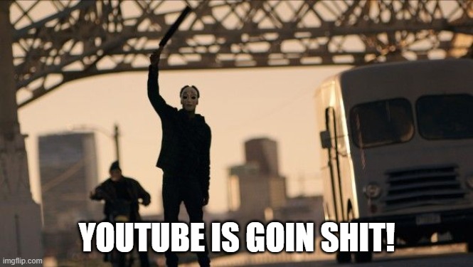 Markiplier, Jackcepticeye, Cory, and Penguinzero dealing with YT problem | YOUTUBE IS GOIN SHIT! | image tagged in purge anarchy | made w/ Imgflip meme maker