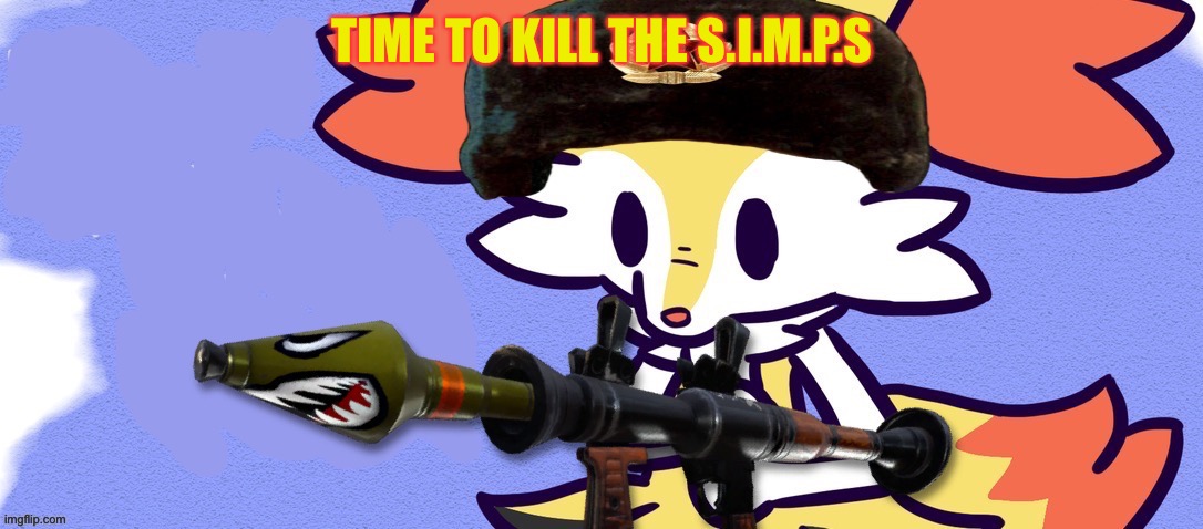 Time to kill the S.I.M.P.S. | TIME TO KILL THE S.I.M.P.S | image tagged in ussr braixen | made w/ Imgflip meme maker