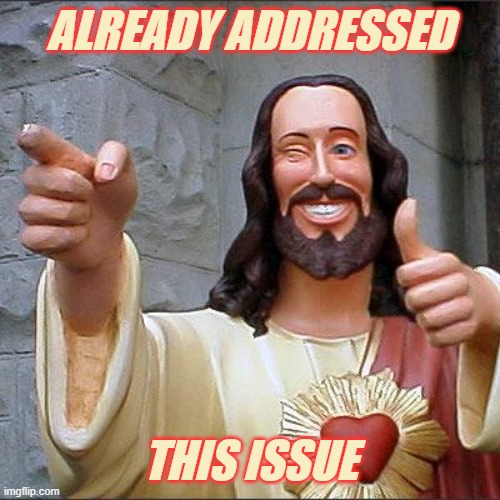 Buddy Christ Meme | ALREADY ADDRESSED THIS ISSUE | image tagged in memes,buddy christ | made w/ Imgflip meme maker