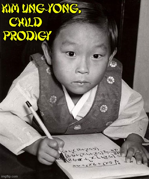 KIM UNG-YONG,
CHILD             
PRODIGY | made w/ Imgflip meme maker