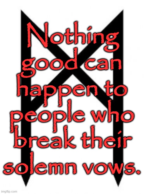 Viking Rune Mannaz Man with solemn vows quote | Nothing good can happen to people who break their solemn vows. | image tagged in viking rune mannaz man balanced partnership,balance,partnership,cooperation,mutual trust,honor | made w/ Imgflip meme maker