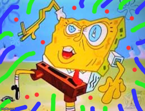 Spongebob gone wild | image tagged in sponge bob lsd | made w/ Imgflip meme maker