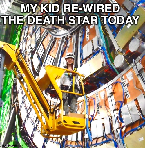 My kid required the death star | MY KID RE-WIRED THE DEATH STAR TODAY | image tagged in funny memes | made w/ Imgflip meme maker