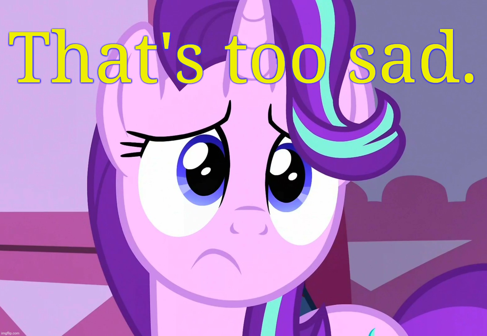 Sadlight Glimmer (MLP) | That's too sad. | image tagged in sadlight glimmer mlp | made w/ Imgflip meme maker