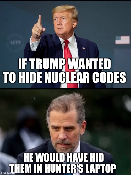 The FBI Will Never Find It There | IF TRUMP WANTED TO HIDE NUCLEAR CODES; HE WOULD HAVE HID THEM IN HUNTER’S LAPTOP | image tagged in hunter biden,laptop,nuclear bomb,donald trump | made w/ Imgflip meme maker