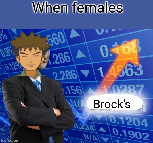 Empty Stonks | When females Brock's | image tagged in empty stonks | made w/ Imgflip meme maker