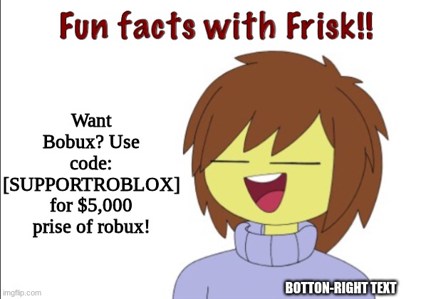 Fuck | Want Bobux? Use code: [SUPPORTROBLOX]
for $5,000 prise of robux! BOTTON-RIGHT TEXT | image tagged in fun facts with frisk | made w/ Imgflip meme maker