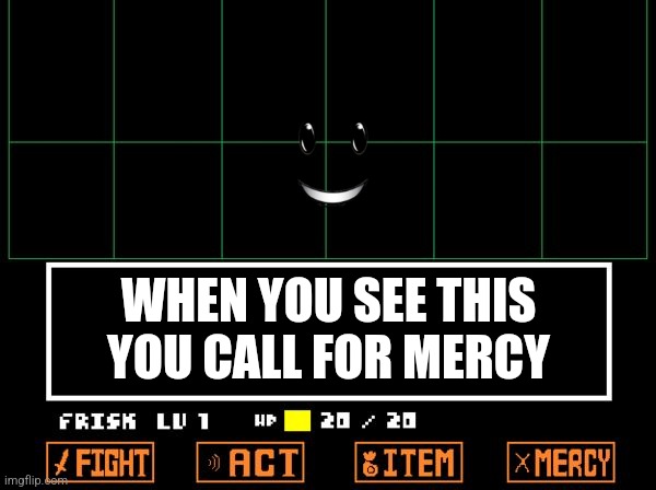 UNDERTALE | WHEN YOU SEE THIS YOU CALL FOR MERCY | image tagged in undertale | made w/ Imgflip meme maker
