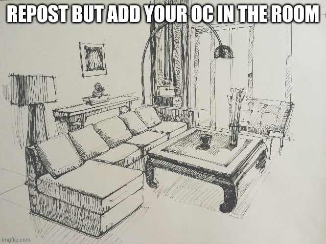 i found the drawing from google | REPOST BUT ADD YOUR OC IN THE ROOM | made w/ Imgflip meme maker