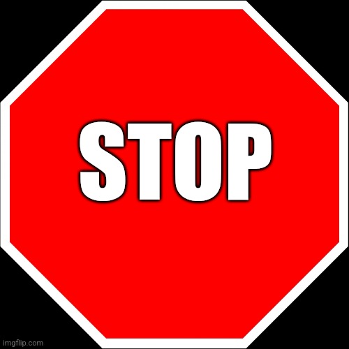 blank stop sign | STOP | image tagged in blank stop sign | made w/ Imgflip meme maker