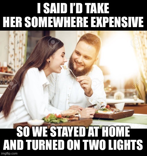 Romantic dinner | image tagged in romance,energy,cost of living | made w/ Imgflip meme maker