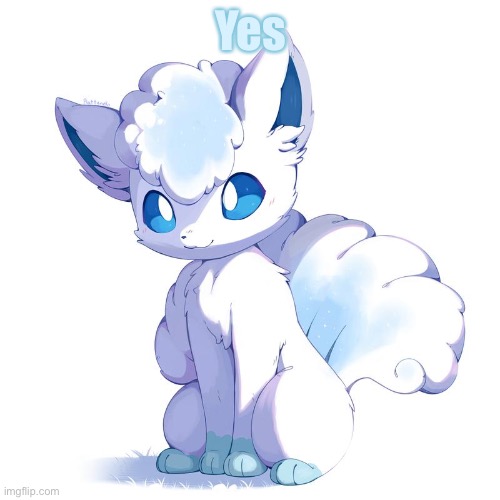 Cute Alolan Vulpix | Yes | image tagged in cute alolan vulpix | made w/ Imgflip meme maker